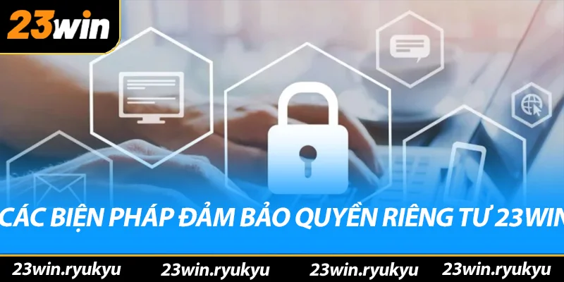 Quyền Riêng Tư 23win - Bảo Vệ Thông Tin Cá Nhân An Toàn - YEXIX Quyền Riêng Tư 23win - Bảo Vệ Thông Tin Cá Nhân An Toàn - YEXIX