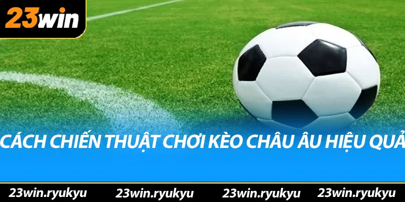Kèo châu âu: Hiểu rõ về hình thức đặt cược phổ biến - YEXIX Kèo châu âu: Hiểu rõ về hình thức đặt cược phổ biến - YEXIX