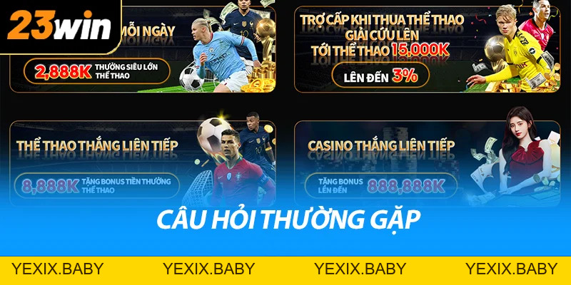 Khuyến Mãi 23win Cực Kỳ Hấp Dẫn, Không Thể Bỏ Qua - YEXIX